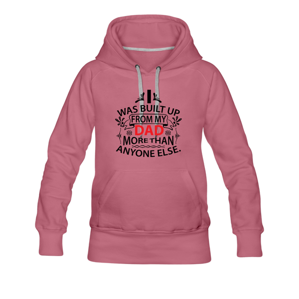 I Was Built Up From My Dad More Than Anyone Else Women’s Premium Hoodie - mauve