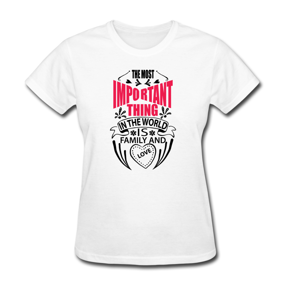 The Most Important Thing In The World Is Family & Love Women's T-Shirt - white