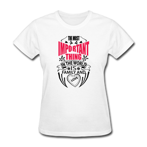 The Most Important Thing In The World Is Family & Love Women's T-Shirt - white