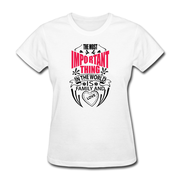 The Most Important Thing In The World Is Family & Love Women's T-Shirt - white