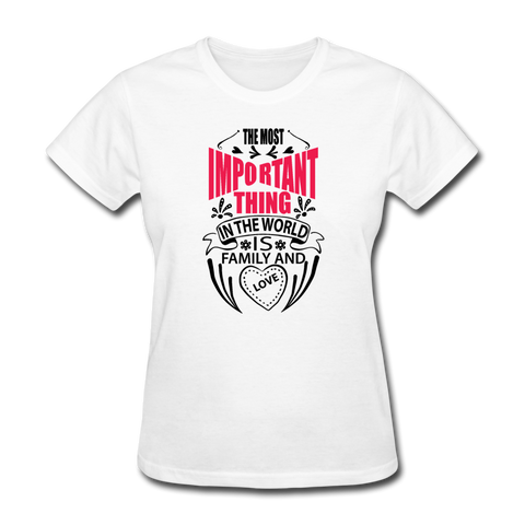 The Most Important Thing In The World Is Family & Love Women's T-Shirt - white