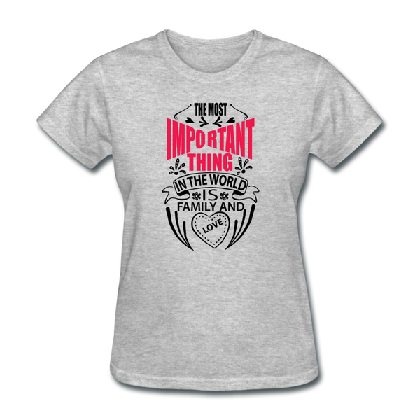 The Most Important Thing In The World Is Family & Love Women's T-Shirt - heather gray