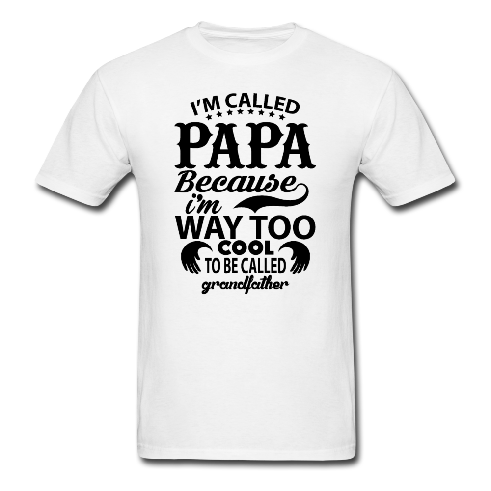 I'm Called Papa Because I'm Way Too Cool To Be Called Grandfather Men's T-Shirt - white