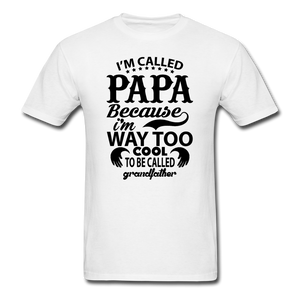 I'm Called Papa Because I'm Way Too Cool To Be Called Grandfather Men's T-Shirt - white