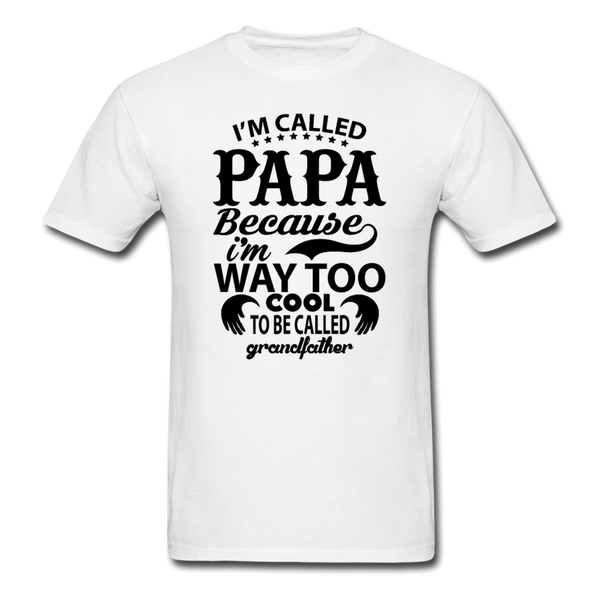 I'm Called Papa Because I'm Way Too Cool To Be Called Grandfather Men's T-Shirt - white