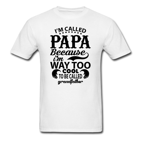 I'm Called Papa Because I'm Way Too Cool To Be Called Grandfather Men's T-Shirt - white