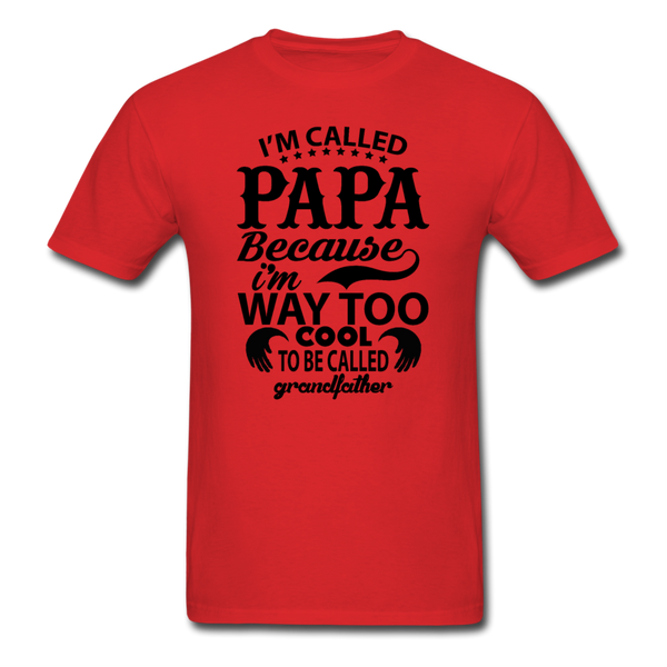 I'm Called Papa Because I'm Way Too Cool To Be Called Grandfather Men's T-Shirt - red