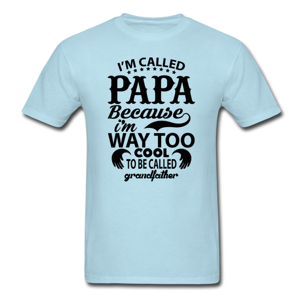 I'm Called Papa Because I'm Way Too Cool To Be Called Grandfather Men's T-Shirt - powder blue