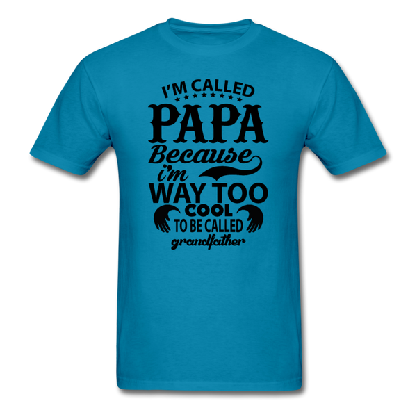 I'm Called Papa Because I'm Way Too Cool To Be Called Grandfather Men's T-Shirt - turquoise