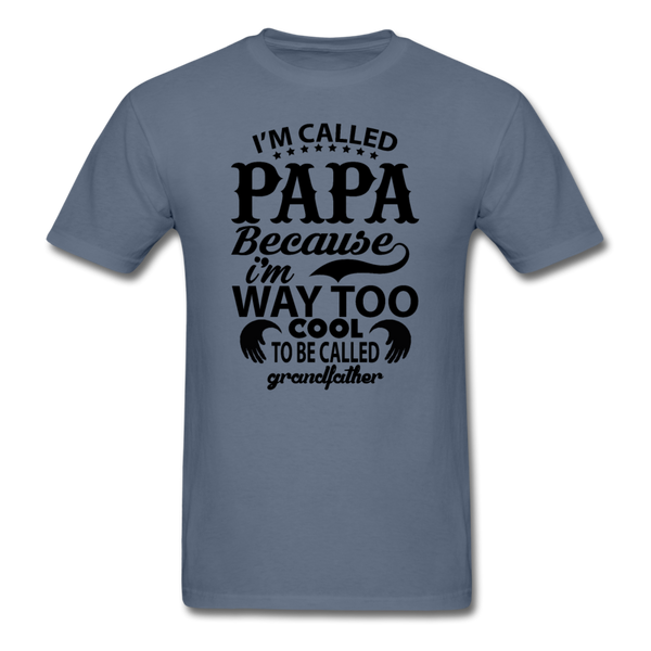 I'm Called Papa Because I'm Way Too Cool To Be Called Grandfather Men's T-Shirt - denim