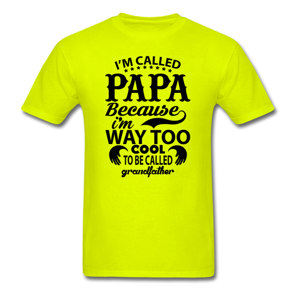 I'm Called Papa Because I'm Way Too Cool To Be Called Grandfather Men's T-Shirt - safety green