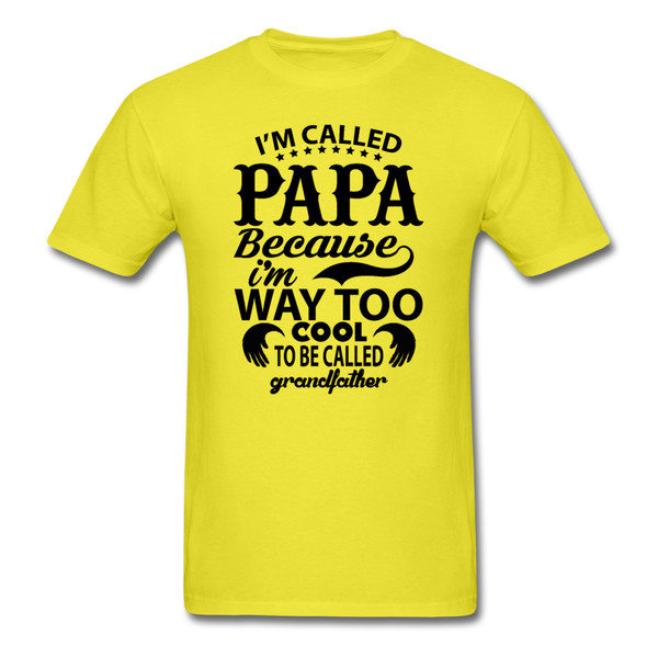 I'm Called Papa Because I'm Way Too Cool To Be Called Grandfather Men's T-Shirt - yellow