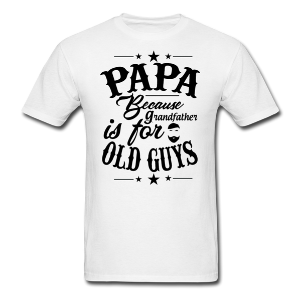 Papa Because Grandfather is For Old Guys Men's T-Shirt - white