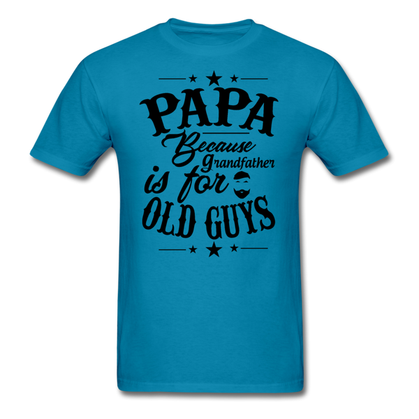 Papa Because Grandfather is For Old Guys Men's T-Shirt - turquoise