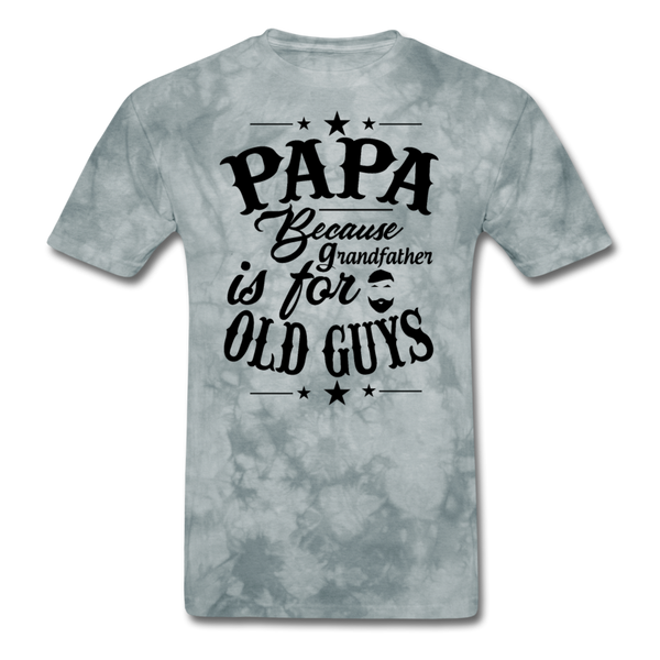 Papa Because Grandfather is For Old Guys Men's T-Shirt - grey tie dye