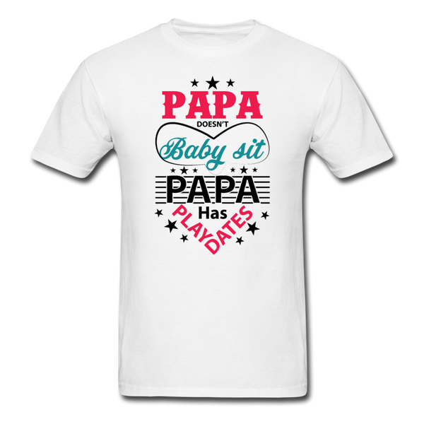 Papa Doesn't Baby Sit Papa Has Play Dates Men's T-Shirt - white