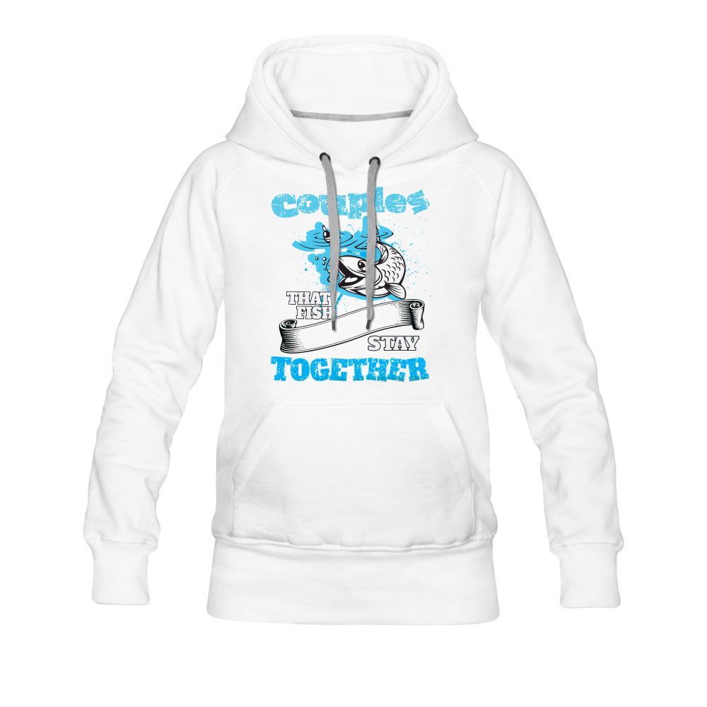 Couples That Fish Stay Together Women’s Premium Hoodie - white