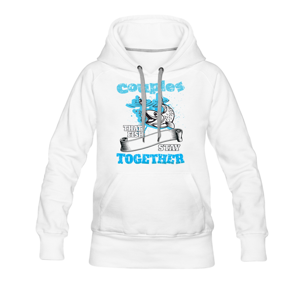 Couples That Fish Stay Together Women’s Premium Hoodie - white