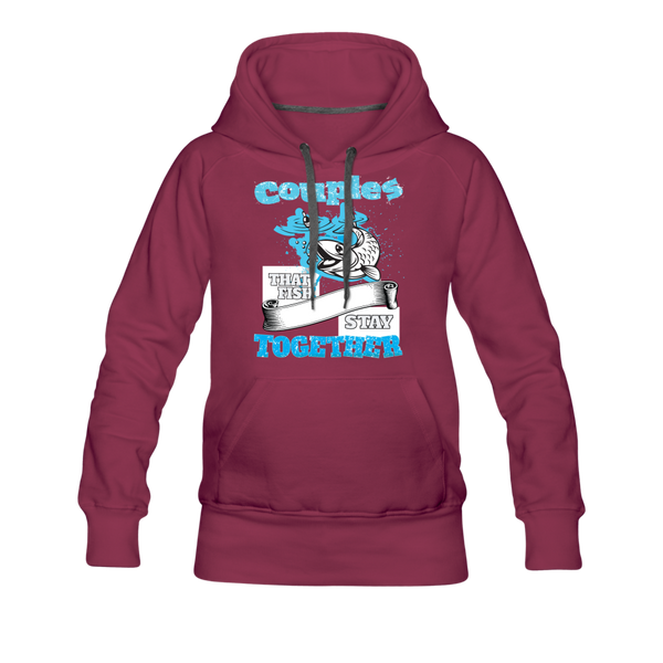 Couples That Fish Stay Together Women’s Premium Hoodie - burgundy