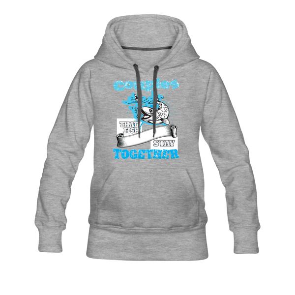 Couples That Fish Stay Together Women’s Premium Hoodie - heather gray