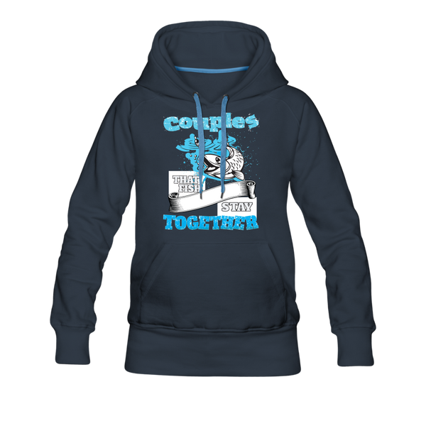 Couples That Fish Stay Together Women’s Premium Hoodie - navy