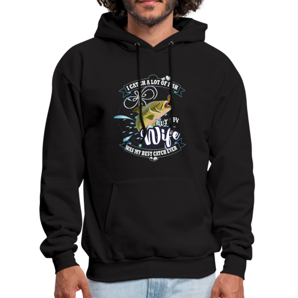 I Catch A Lot Of Fish But My Wife Was The Best Catch Ever Men's Hoodie - black