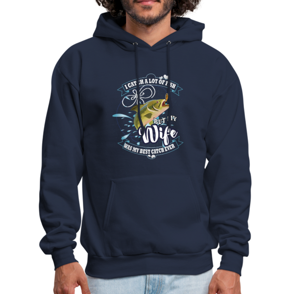 I Catch A Lot Of Fish But My Wife Was The Best Catch Ever Men's Hoodie - navy