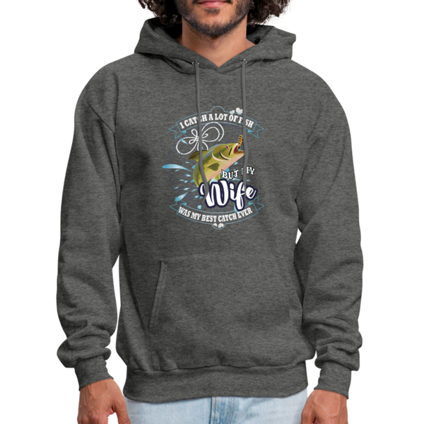 I Catch A Lot Of Fish But My Wife Was The Best Catch Ever Men's Hoodie - charcoal gray