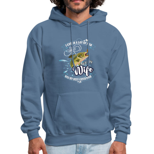 I Catch A Lot Of Fish But My Wife Was The Best Catch Ever Men's Hoodie - denim blue