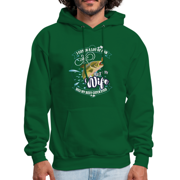 I Catch A Lot Of Fish But My Wife Was The Best Catch Ever Men's Hoodie - forest green