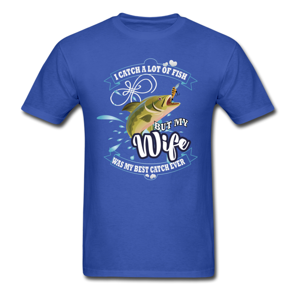 I Catch A Lot Of Fish But My Wife Was My Best Catch Ever Men's T-Shirt - royal blue