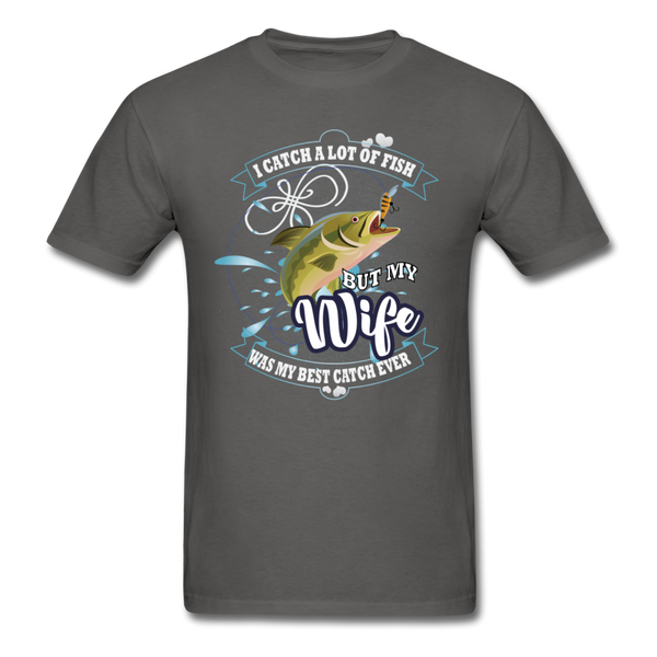 I Catch A Lot Of Fish But My Wife Was My Best Catch Ever Men's T-Shirt - charcoal