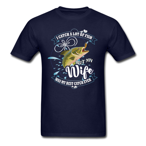 I Catch A Lot Of Fish But My Wife Was My Best Catch Ever Men's T-Shirt - navy