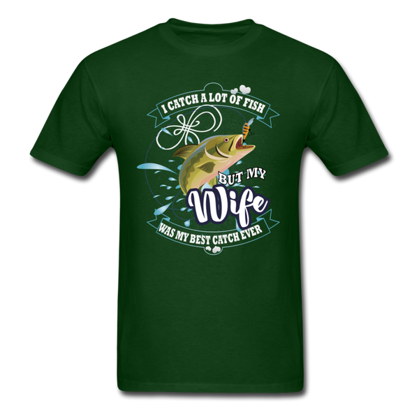 I Catch A Lot Of Fish But My Wife Was My Best Catch Ever Men's T-Shirt - forest green