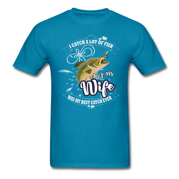 I Catch A Lot Of Fish But My Wife Was My Best Catch Ever Men's T-Shirt - turquoise