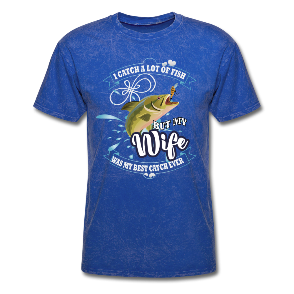 I Catch A Lot Of Fish But My Wife Was My Best Catch Ever Men's T-Shirt - mineral royal