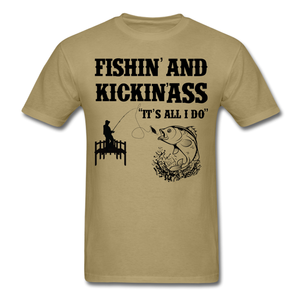 Fishin' & Kickin' Ass It's All I Do Men's T-Shirt - khaki