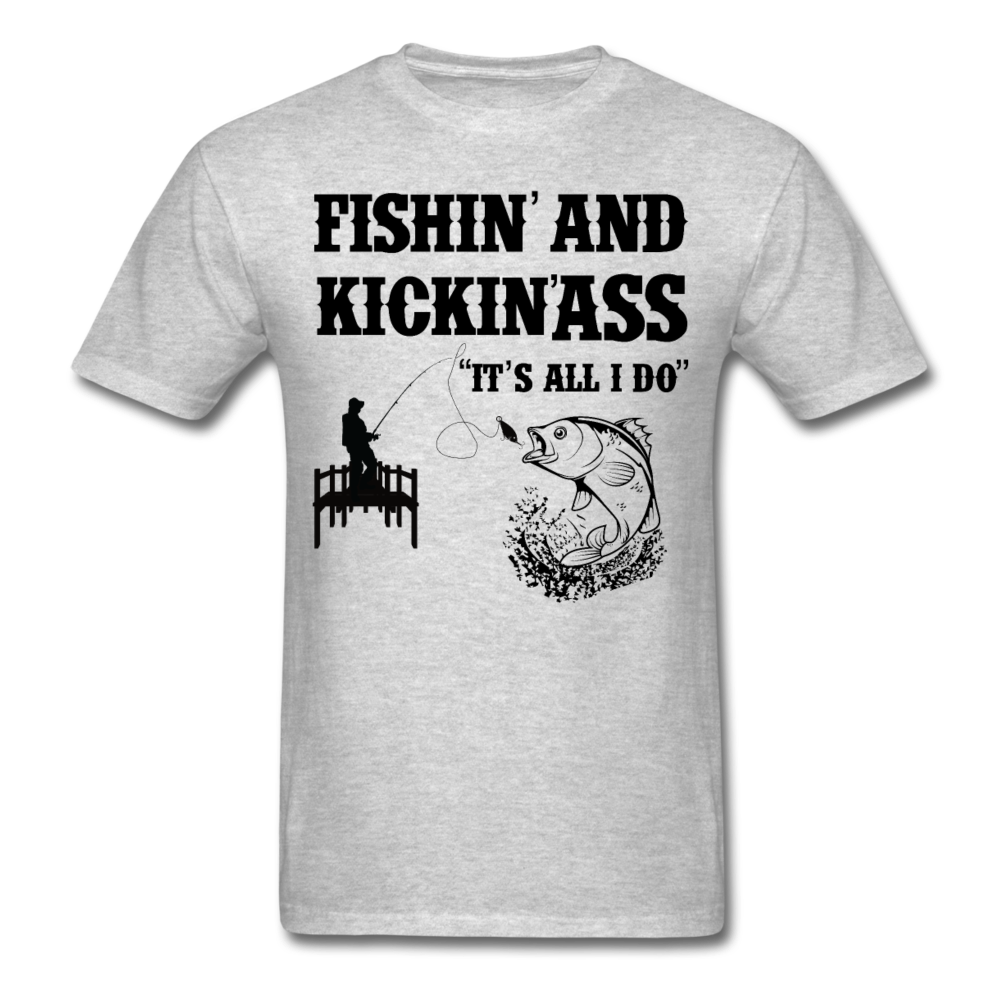 Fishin' & Kickin' Ass It's All I Do Men's T-Shirt - heather gray