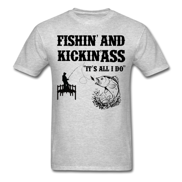 Fishin' & Kickin' Ass It's All I Do Men's T-Shirt - heather gray