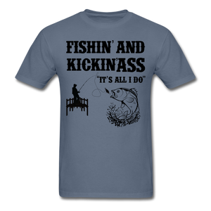 Fishin' & Kickin' Ass It's All I Do Men's T-Shirt - denim