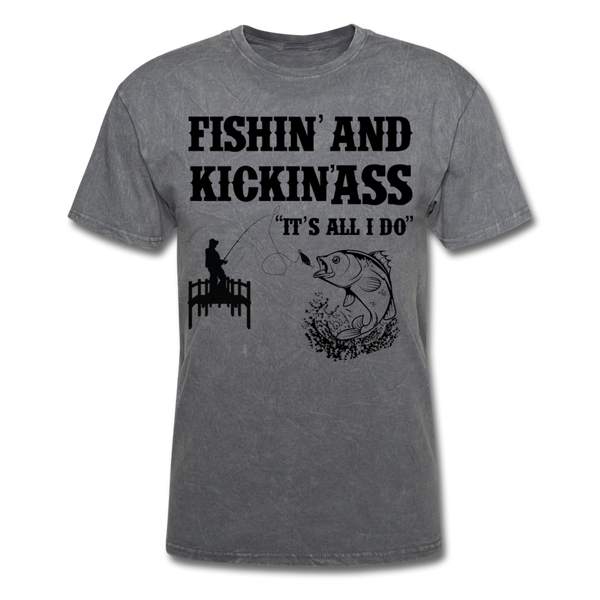 Fishin' & Kickin' Ass It's All I Do Men's T-Shirt - mineral charcoal gray