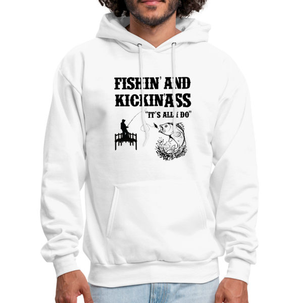 Fishin' & Kickin' Ass It's All I Do Men's Hoodie - white