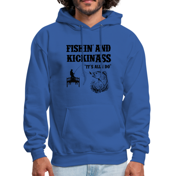 Fishin' & Kickin' Ass It's All I Do Men's Hoodie - royal blue