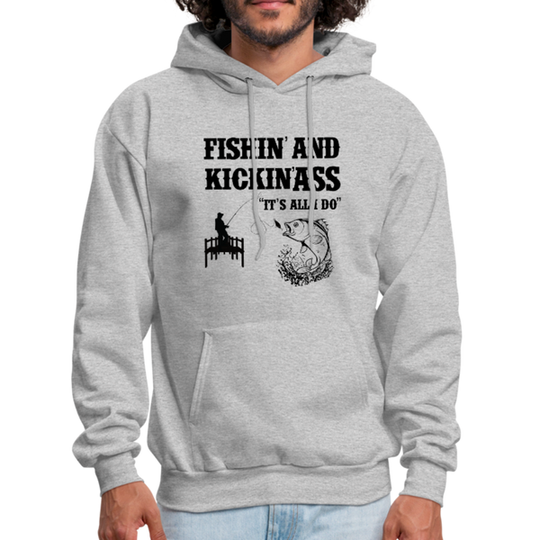 Fishin' & Kickin' Ass It's All I Do Men's Hoodie - heather gray