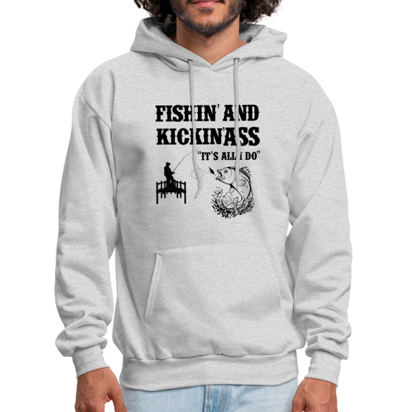 Fishin' & Kickin' Ass It's All I Do Men's Hoodie - ash 