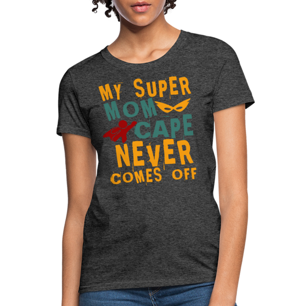 My Super Mom Cape Never Comes Off Women's T-Shirt - heather black