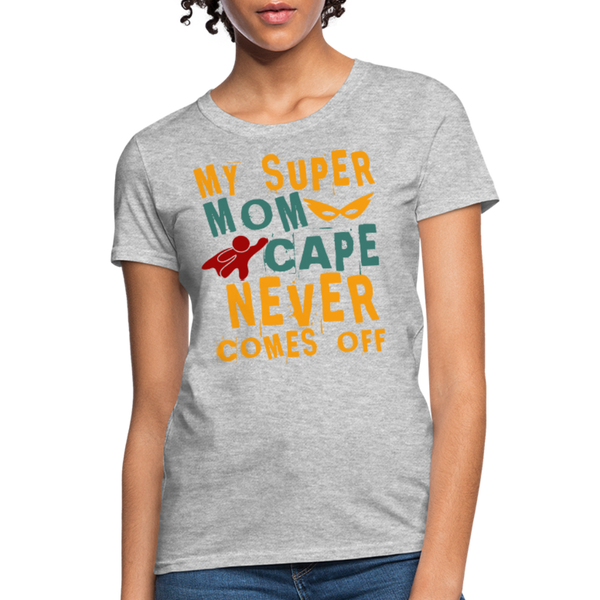 My Super Mom Cape Never Comes Off Women's T-Shirt - heather gray
