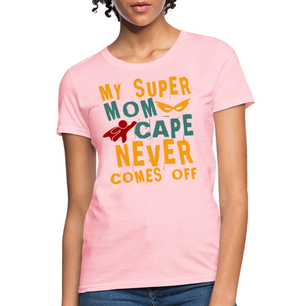 My Super Mom Cape Never Comes Off Women's T-Shirt - pink