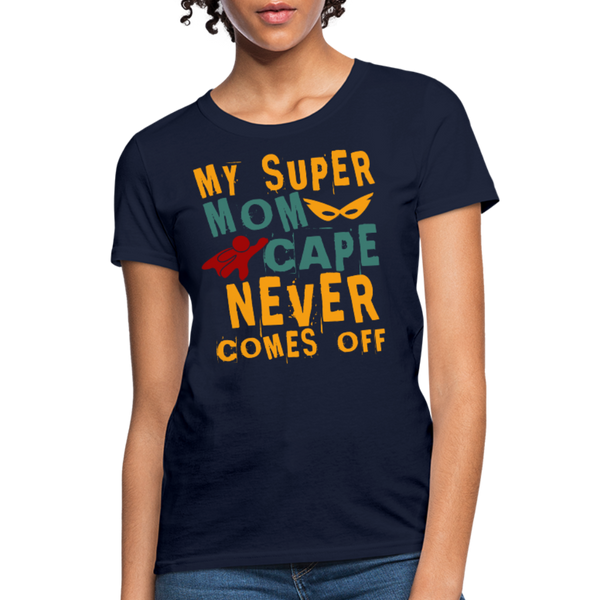 My Super Mom Cape Never Comes Off Women's T-Shirt - navy