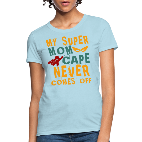 My Super Mom Cape Never Comes Off Women's T-Shirt - powder blue